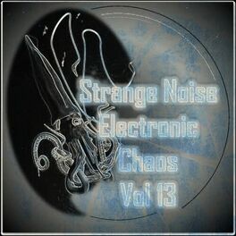 Album cover of Strange Noise Electronic Chaos Vol 13 (Strange Electronic Experiments blending Darkwave, Industrial, Chaos, Ambient, Classical and Celtic 