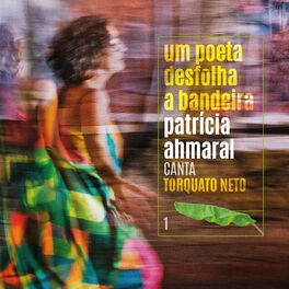 Album cover of Um Poeta Desfolha A Bandeira / Patrícia Ahmaral Canta Torquato Neto Vol.1