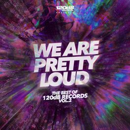 Album cover of We Are Pretty Loud - The Best of 120dB Records Vol.2 (2017-2023)
