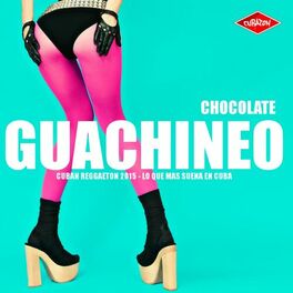 Album cover of GUACHINEO (Cubaton - Cuban Reggaeton 2015 - Lo Que Mas Suena En Cuba)