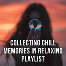 Album cover of Collecting Chill Memories in Relaxing Playlist