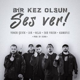 Album cover of Bir Kez Olsun Ses Ver (feat. Yener Çevik, Xir, Eko Fresh & Kamufle)