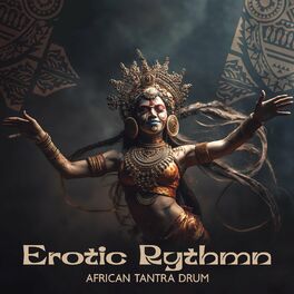 Album cover of Erotic Rythmn: African Tantra Drum, Sensual Healing Vibes, Shamanic Tantric Drum Trance Meditation to Explore Your Sexuality