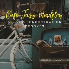 Album cover of Café Jazz Mindflow: Lounge Concentration Grooves