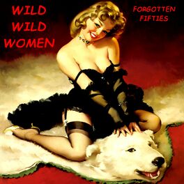 Album cover of Wild Wild Women (Forgotten Fifties)