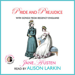 Pride and Prejudice - With Songs from Regency England (Unabridged)