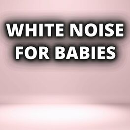 Album cover of White Noise For Babies (Pick a Track, Press Repeat, Loop All Night)