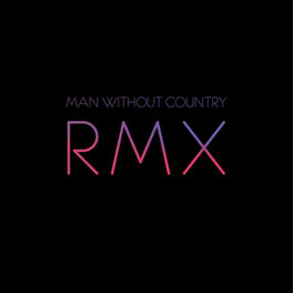 Album cover of RMX - Remixes By Man Without Country