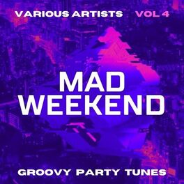 Album cover of Mad Weekend (Groovy Party Tunes), Vol. 4