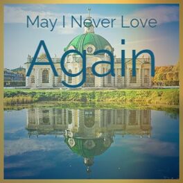 Album cover of May I Never Love Again