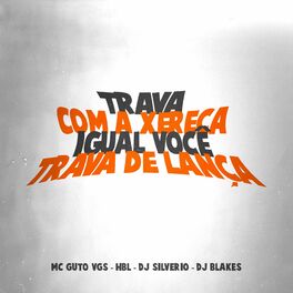 Album cover of Trava Com a Xereca Igual Você Trava de Lança