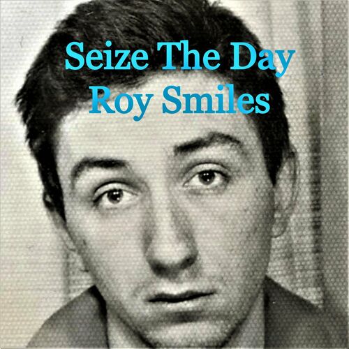 roy-smiles-seize-the-day-lyrics-and-songs-deezer