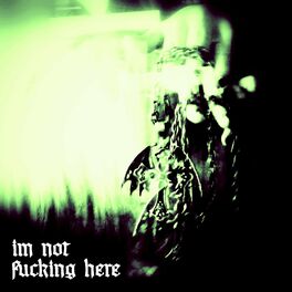 Album cover of im not fucking here