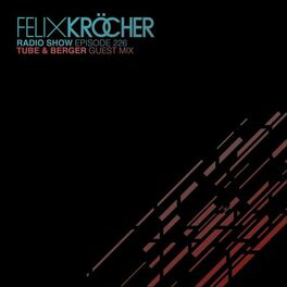 Album cover of Felix Kröcher Radioshow 226 (Tube & Berger Guest Mix)