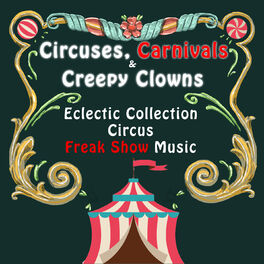 Album cover of Circuses, Carnivals & Creepy Clowns: An Eclectic Collection of Circus & Freak Show Music