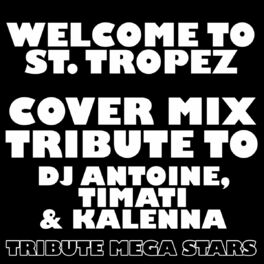 Album cover of Welcome to St. Tropez (Cover Mix Tribute to DJ Antoine, Timati & Kalenna)