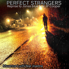 Maxence Luchi Perfect Strangers Reprise To Jonas Blue Feat Jp Cooper Listen On Deezer deezer