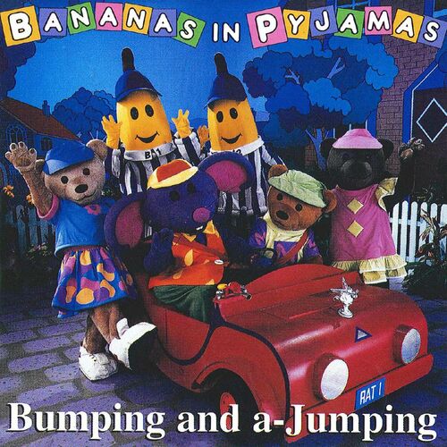 Bananas In Pyjamas - Bumping and A-Jumping: lyrics and songs | Deezer