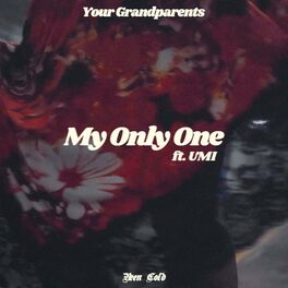 Your Grandparents My Only One Feat Umi Lyrics And Songs Deezer