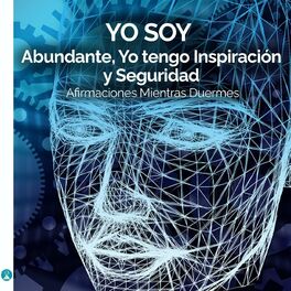 Album cover of Yo Soy Abundante, Yo Tengo Inspiración Y Seguridad Afirmaciones Mientras Duermes