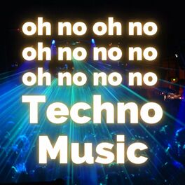 Album cover of oh no oh no oh no no no Techno Music