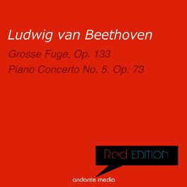 Album cover of Red Edition - Beethoven: Grosse Fuge, Op. 133 & Piano Concerto No. 5, Op. 73