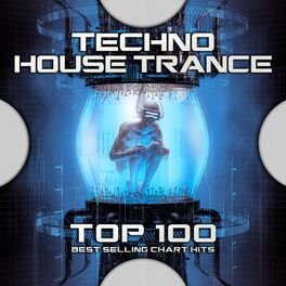 Album cover of Techno House Trance Top 100 Best Selling Chart Hits
