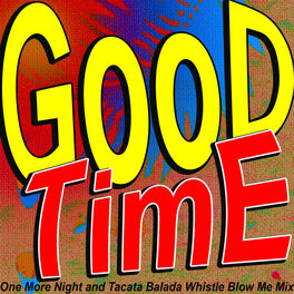 Album cover of Good Time (One More Night and Tacata Balada Whistle Blow Me Mix)