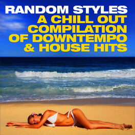 Album cover of Random Styles (A Chill Out Compilation of Downtempo and House Hits)
