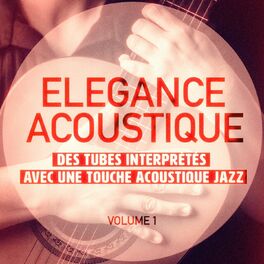 Album cover of Elégance Acoustique, Vol. 1 (Des tubes interprétés avec une touche acoustique Jazz)