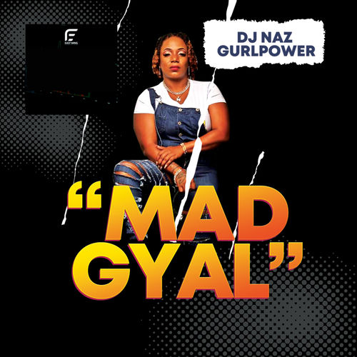 Dj Naz Gurlpower - Mad Gyal: listen with lyrics | Deezer