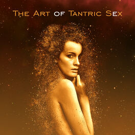 Album cover of The Art of Tantric Sex: The Best Sensual & Passionate Music for Erotic Massage, Tantra Relaxation, Making Love, All Shades of Love