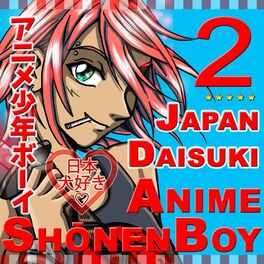 Japan Daisuki - Anime Shōnen Boy: lyrics and songs