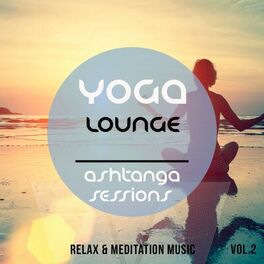 Album cover of Yoga Lounge - Ashtanga Sessions, Vol. 2 (Best of Relax & Meditation Music)
