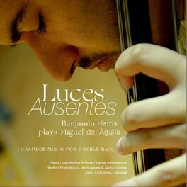 Album picture of Luces Ausentes: Benjamin Harris Plays Miguel del Aguila Chamber Music for Double Bass