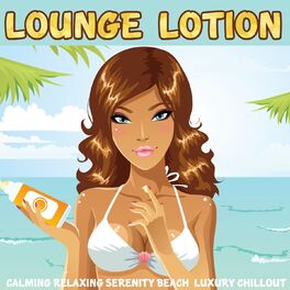 Album cover of Lounge Lotion (Calming Relaxing Serenity Beach Luxury Chillout)