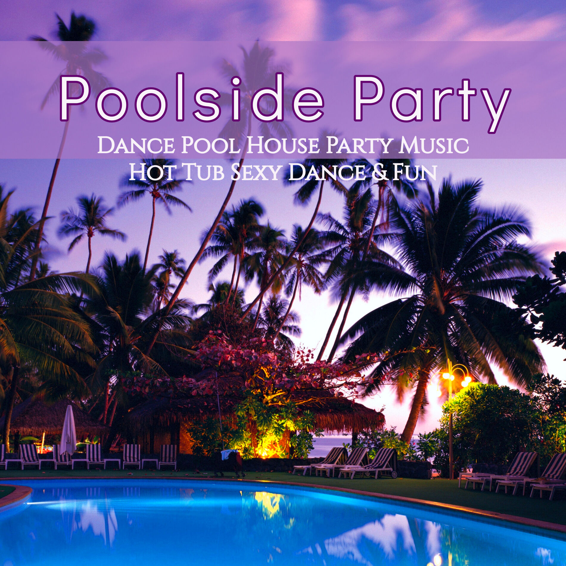 Various Artists - Poolside Party – Dance Pool House Party Music, Hot Tub  Sexy Dance & Fun: lyrics and songs | Deezer