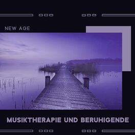 Album cover of New Age Musiktherapie und Beruhigende Klänge der Natur: Entspannung pur und tiefe Erleichterung