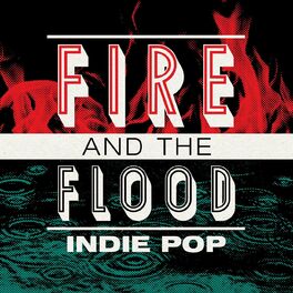 Album cover of Fire and the Flood - Indie Pop