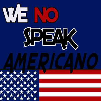 We No Speak Americano (Papa Americano) 