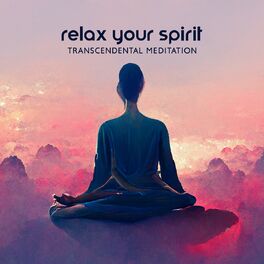 Album cover of Relax Your Spirit: Transcendental Meditataion Music to Find Inner Peace, Relaxing Ambient Music for Zen, Yoga and Relaxation