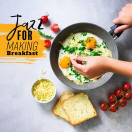 Album cover of Jazz for Making Breakfast: Start Your Day with Delicious Meal and Warm Jazz, Coffee for Positive Morning