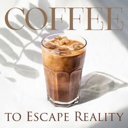 Album cover of Coffee to Escape Reality: Cozy Coffehouse Music, Morning Coffee Jazz