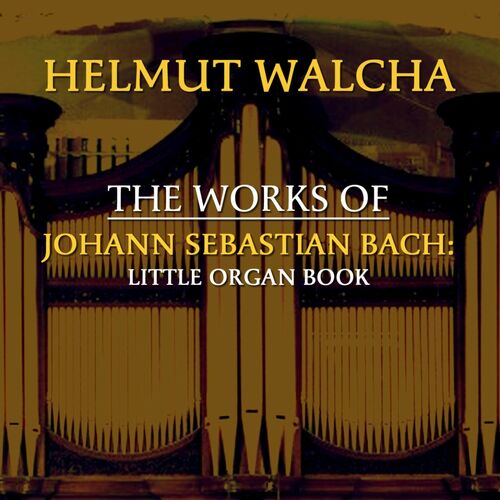 Helmut Walcha - The Works of Johann Sebastian Bach: Little Organ Book ...