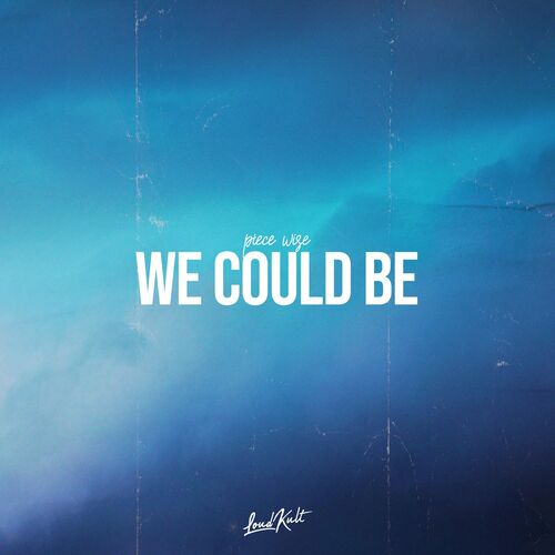 Piece Wise - We Could Be: lyrics and songs