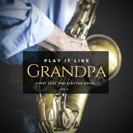 Album cover of Play It Like Grandpa, Vol. 4 - Gypsy Jazz And Electro Swing