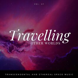 Album cover of Travelling Other Worlds - Transcendental And Ethereal Space Music, Vol. 07