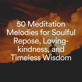 Album cover of 50 Meditation Melodies for Soulful Repose, Loving-kindness, and Timeless Wisdom