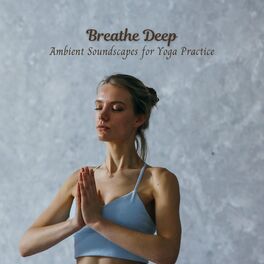 Album cover of Breathe Deep: Ambient Soundscapes for Yoga Practice