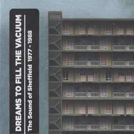 Album cover of Dreams To Fill The Vacuum: The Sound Of Sheffield 1977-1988